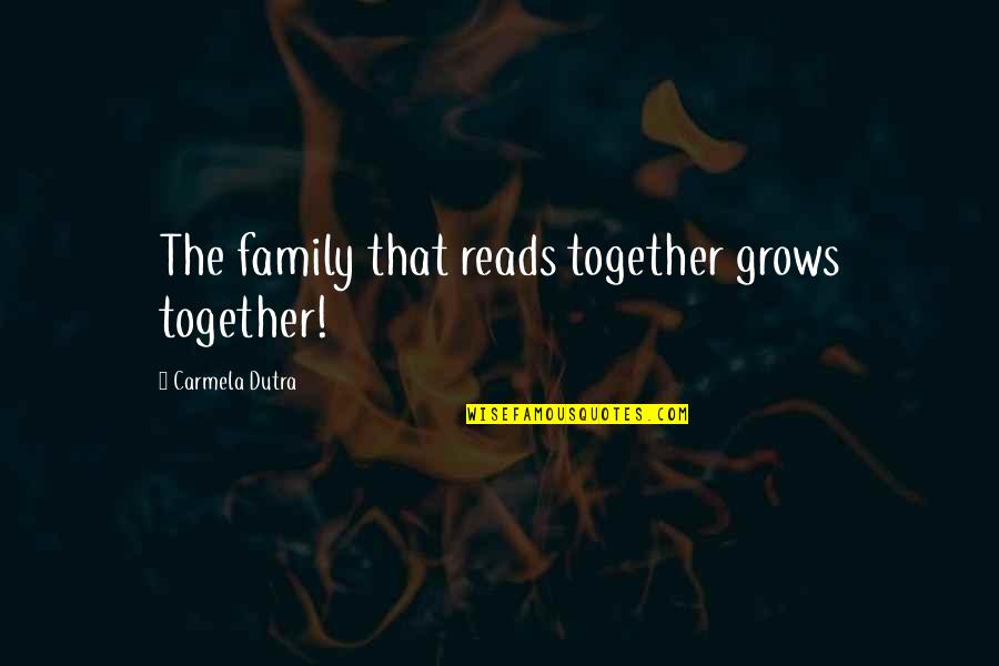 Confounders Quotes By Carmela Dutra: The family that reads together grows together!