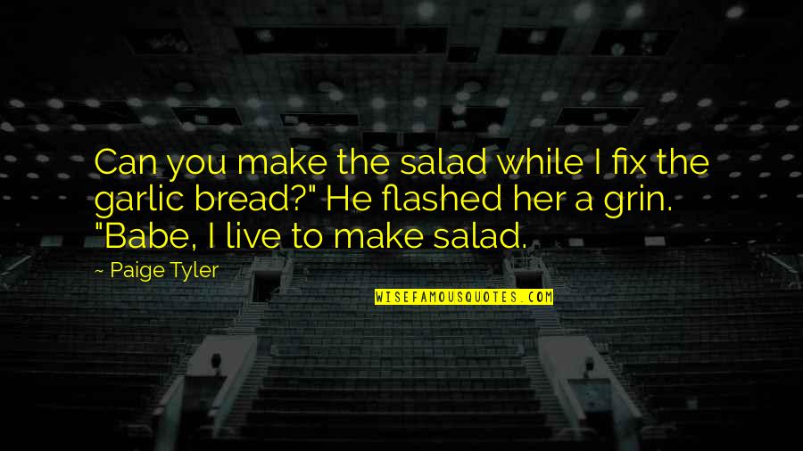 Confounders Quotes By Paige Tyler: Can you make the salad while I fix