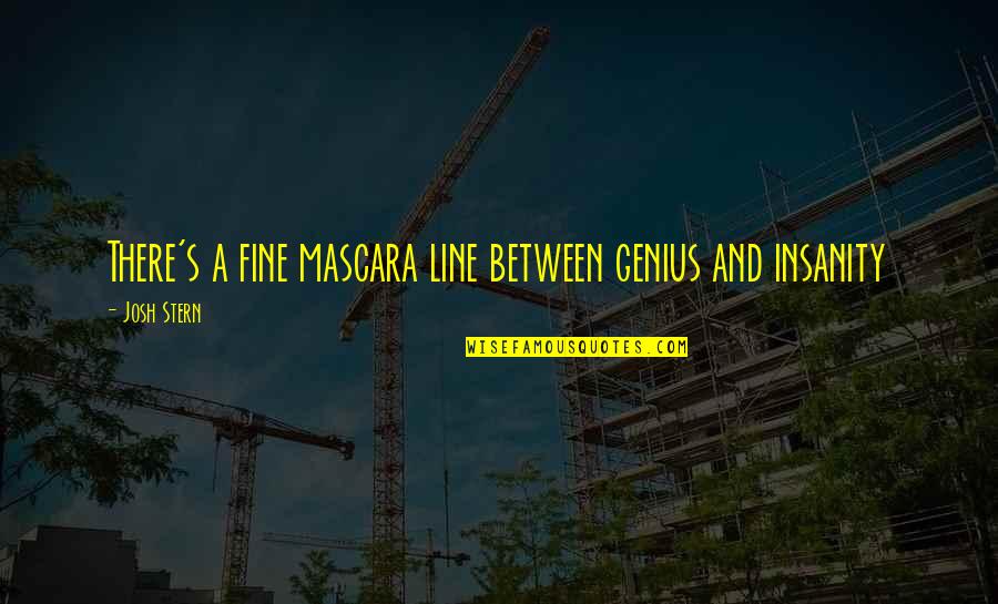Confounding Factor Quotes By Josh Stern: There's a fine mascara line between genius and