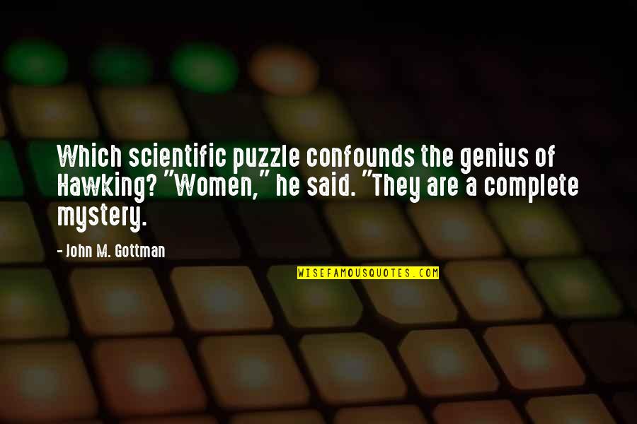 Confounds Quotes By John M. Gottman: Which scientific puzzle confounds the genius of Hawking?