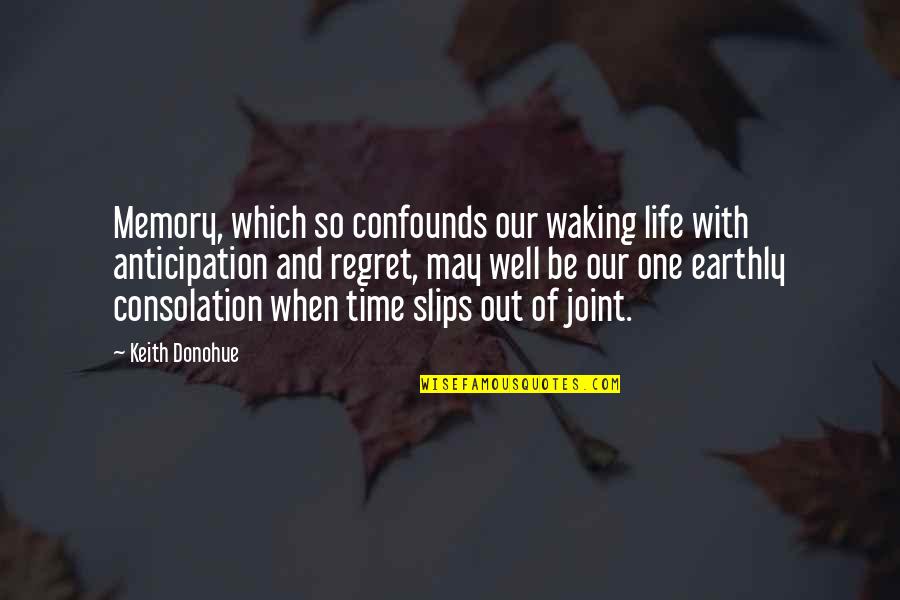Confounds Quotes By Keith Donohue: Memory, which so confounds our waking life with