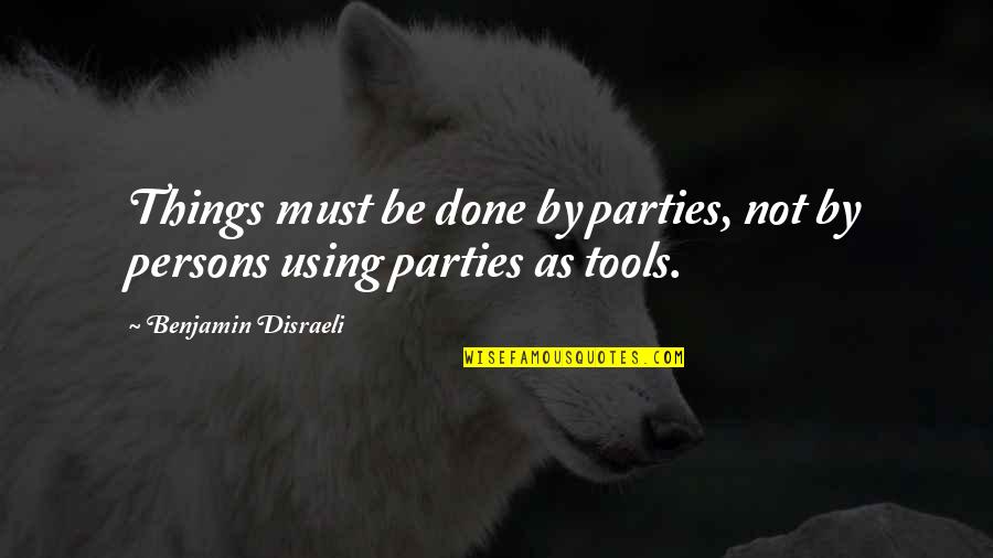 Confraternities In Spanish Quotes By Benjamin Disraeli: Things must be done by parties, not by
