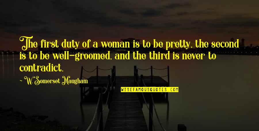 Confraternities In The Catholic Church Quotes By W. Somerset Maugham: The first duty of a woman is to