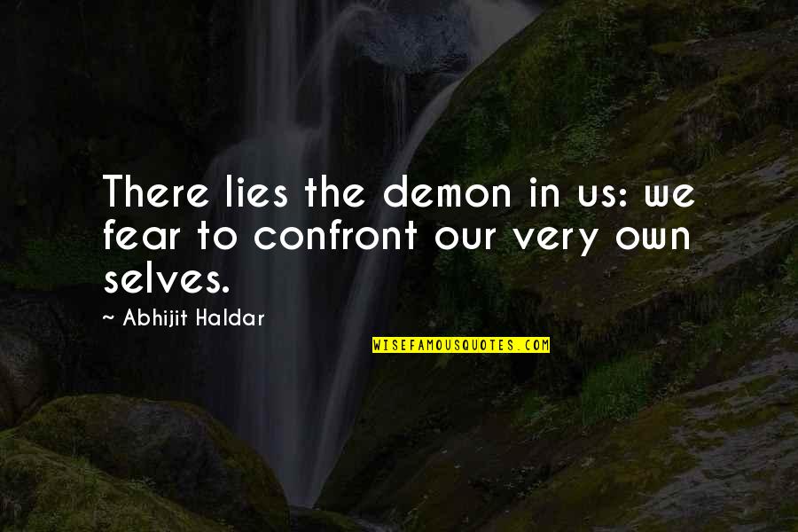 Confront Quotes By Abhijit Haldar: There lies the demon in us: we fear