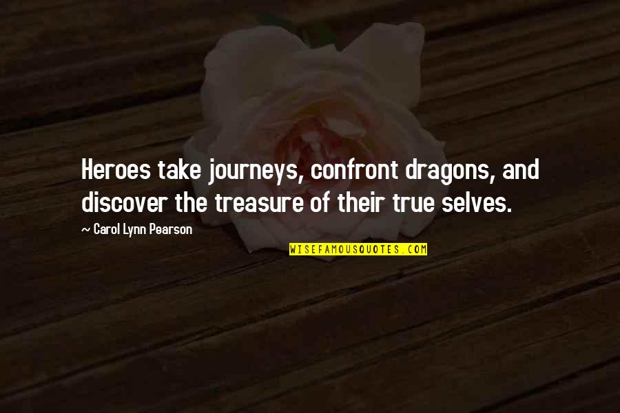 Confront Quotes By Carol Lynn Pearson: Heroes take journeys, confront dragons, and discover the
