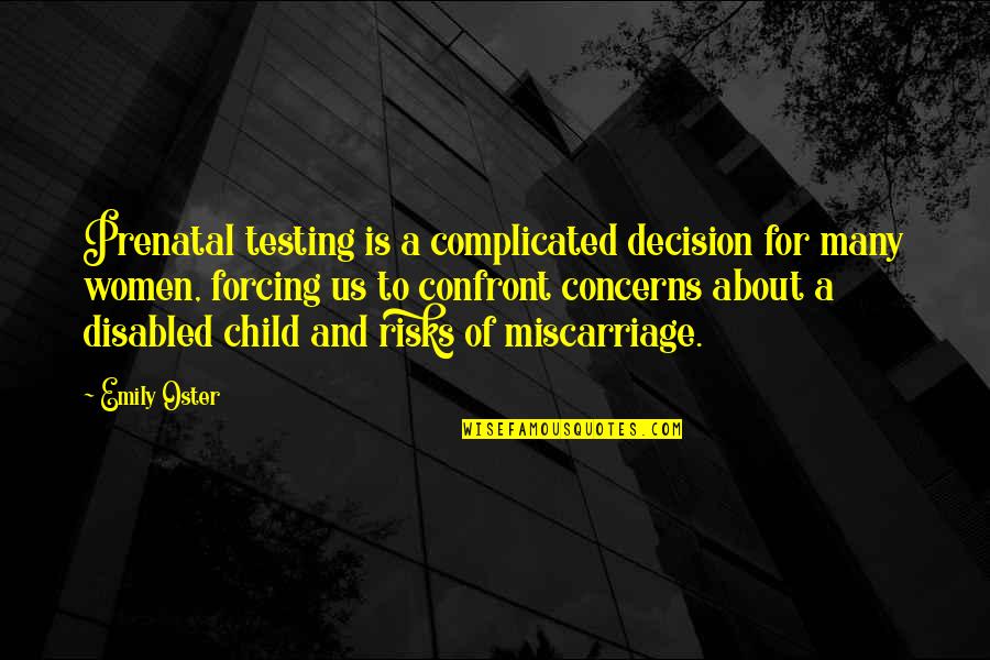 Confront Quotes By Emily Oster: Prenatal testing is a complicated decision for many