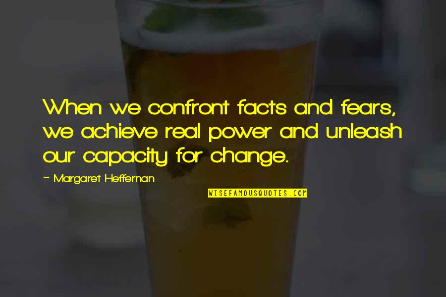 Confront Quotes By Margaret Heffernan: When we confront facts and fears, we achieve