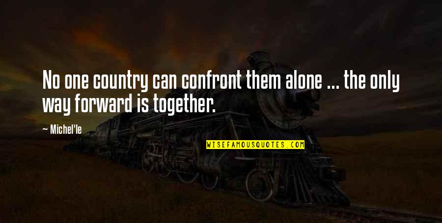 Confront Quotes By Michel'le: No one country can confront them alone ...