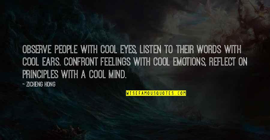 Confront Quotes By Zicheng Hong: Observe people with cool eyes, listen to their