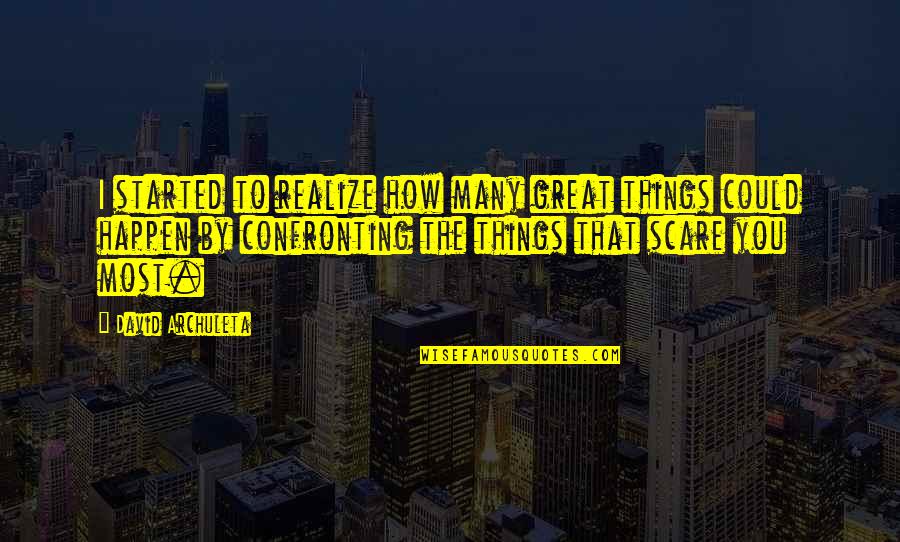 Confront Your Fear Quotes By David Archuleta: I started to realize how many great things