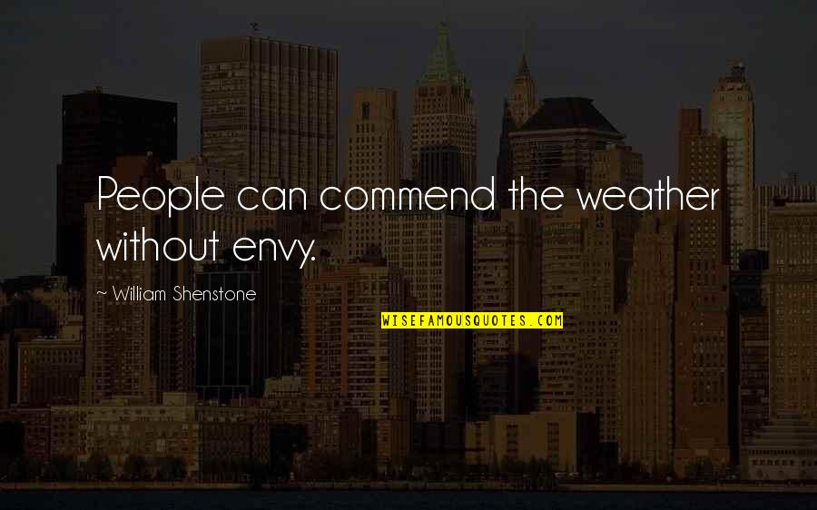 Confront Your Fear Quotes By William Shenstone: People can commend the weather without envy.