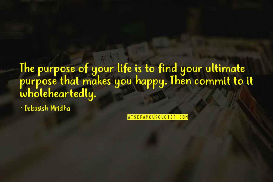 Confrontable Quotes By Debasish Mridha: The purpose of your life is to find