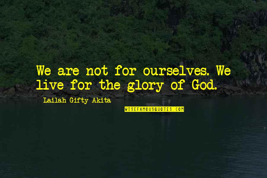 Confrontable Quotes By Lailah Gifty Akita: We are not for ourselves. We live for