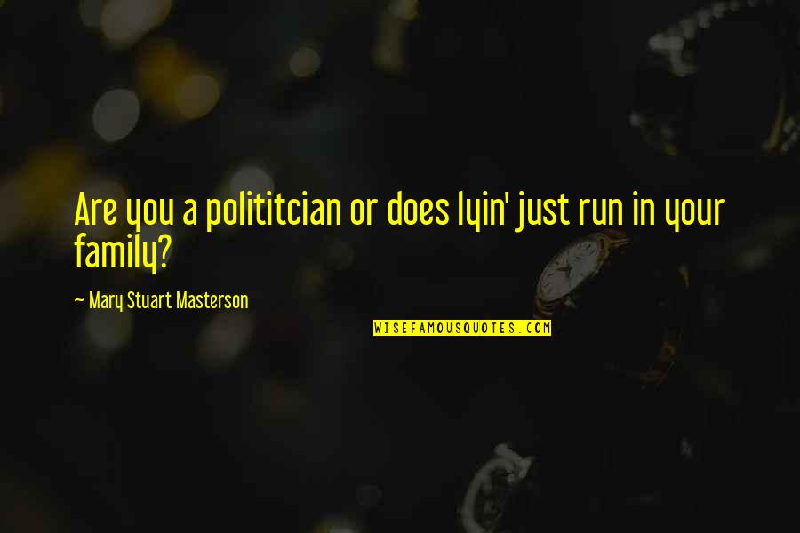 Confrontable Quotes By Mary Stuart Masterson: Are you a polititcian or does lyin' just