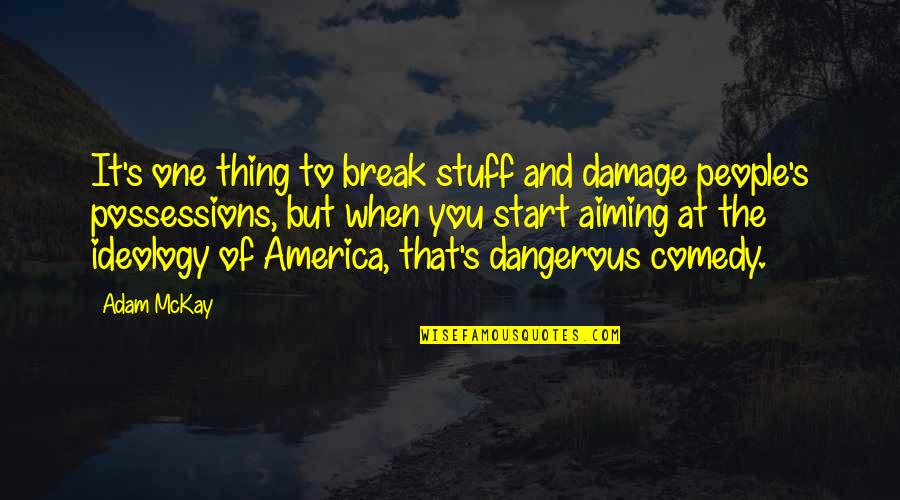 Confrontacion Definicion Quotes By Adam McKay: It's one thing to break stuff and damage