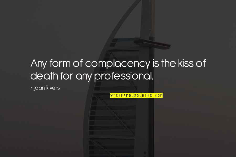 Confrontacion Definicion Quotes By Joan Rivers: Any form of complacency is the kiss of