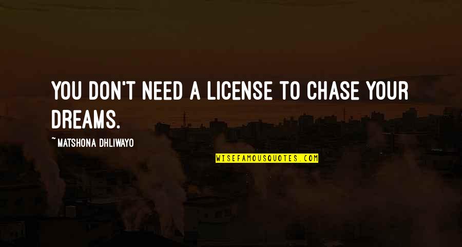 Confrontacion Definicion Quotes By Matshona Dhliwayo: You don't need a license to chase your