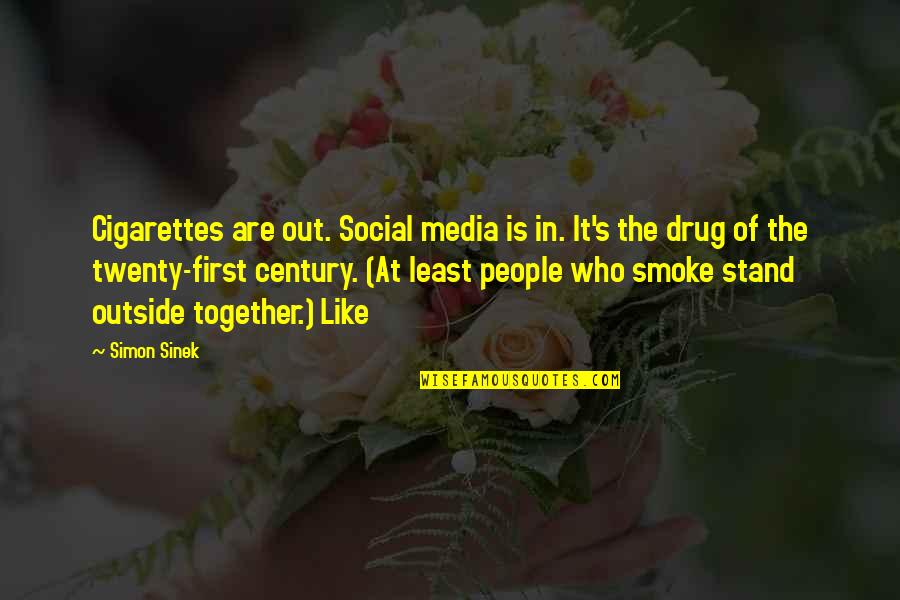 Confrontacion Positiva Quotes By Simon Sinek: Cigarettes are out. Social media is in. It's