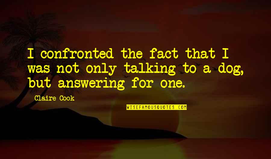 Confronted Quotes By Claire Cook: I confronted the fact that I was not