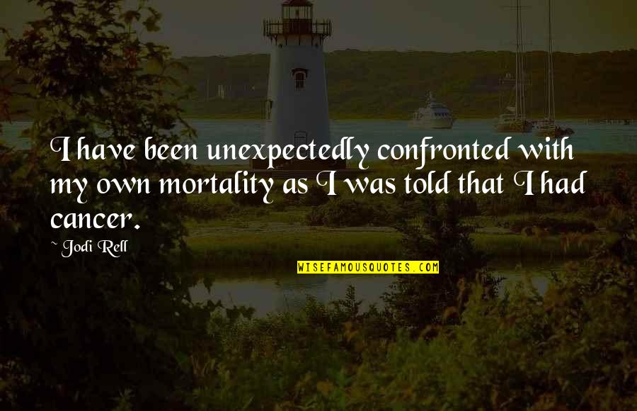 Confronted Quotes By Jodi Rell: I have been unexpectedly confronted with my own