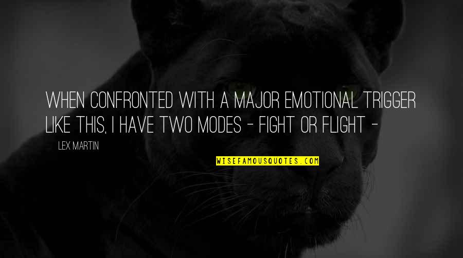 Confronted Quotes By Lex Martin: When confronted with a major emotional trigger like