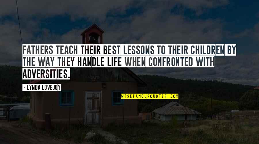 Confronted Quotes By Lynda Lovejoy: Fathers teach their best lessons to their children