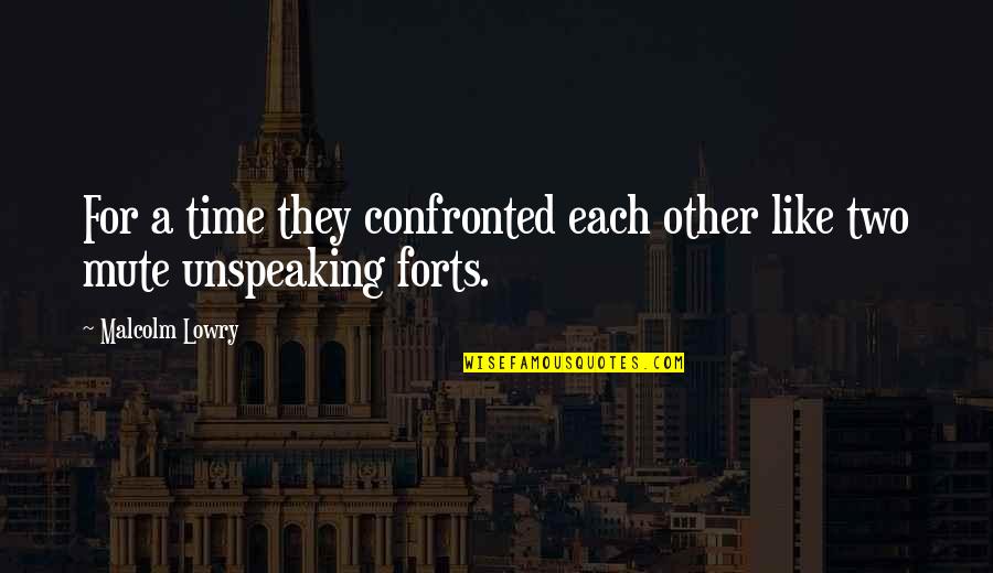Confronted Quotes By Malcolm Lowry: For a time they confronted each other like