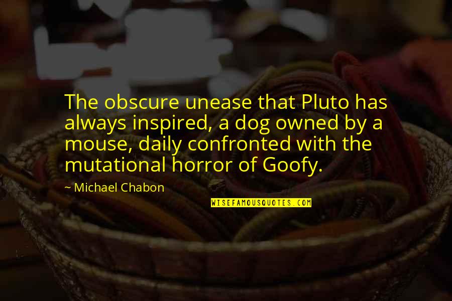 Confronted Quotes By Michael Chabon: The obscure unease that Pluto has always inspired,