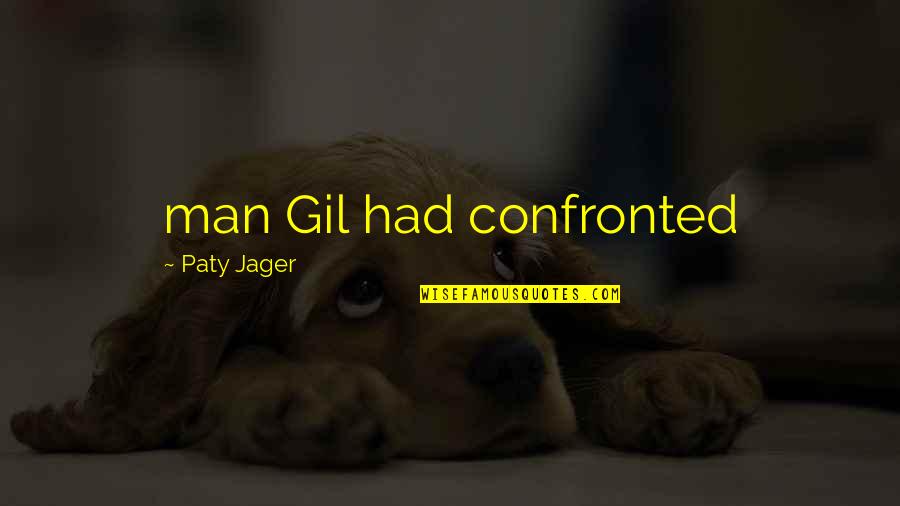 Confronted Quotes By Paty Jager: man Gil had confronted