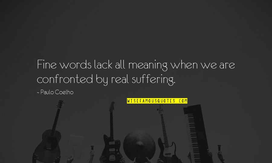 Confronted Quotes By Paulo Coelho: Fine words lack all meaning when we are