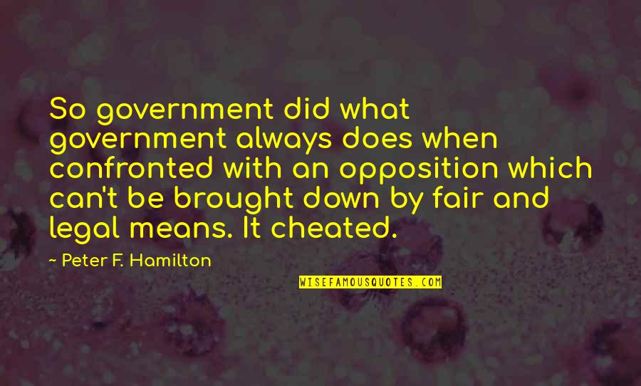 Confronted Quotes By Peter F. Hamilton: So government did what government always does when