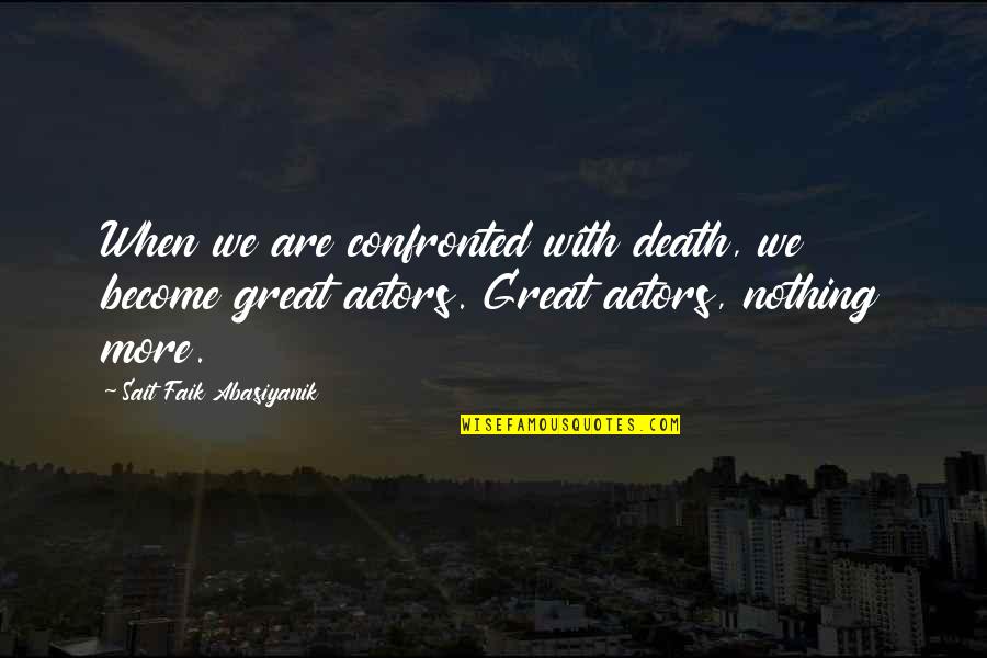 Confronted Quotes By Sait Faik Abasiyanik: When we are confronted with death, we become