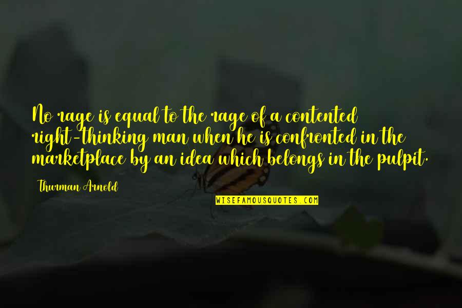 Confronted Quotes By Thurman Arnold: No rage is equal to the rage of
