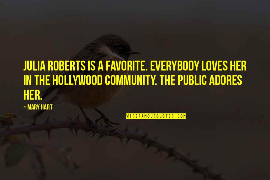 Confronter Votre Quotes By Mary Hart: Julia Roberts is a favorite. Everybody loves her Confronter Votre Quotes By Mary Hart: Julia Roberts is a favorite. Everybody loves her