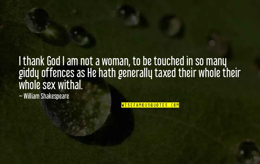 Confronting Demons Quotes By William Shakespeare: I thank God I am not a woman,