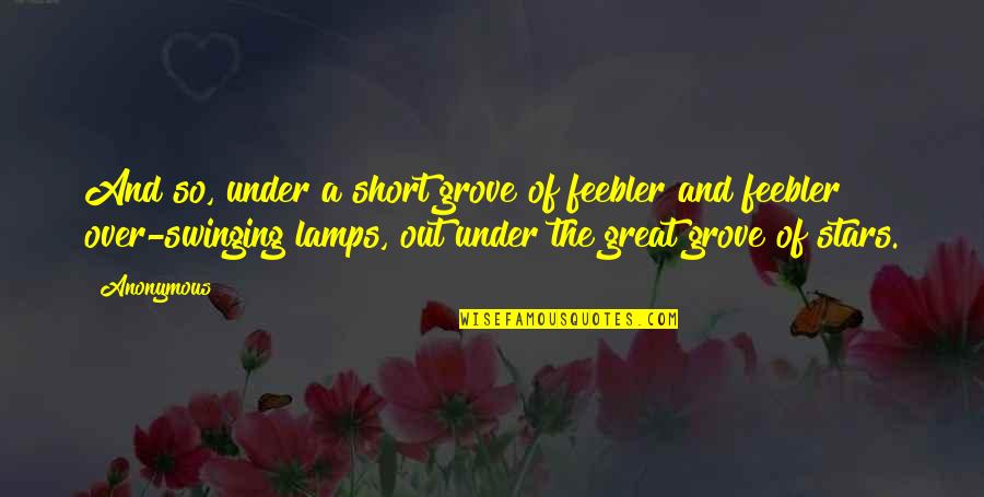 Confronting Love Quotes By Anonymous: And so, under a short grove of feebler