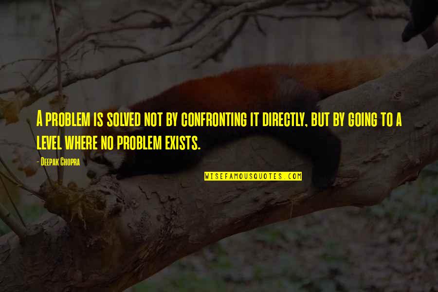 Confronting Problem Quotes By Deepak Chopra: A problem is solved not by confronting it