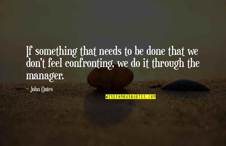 Confronting Quotes By John Oates: If something that needs to be done that