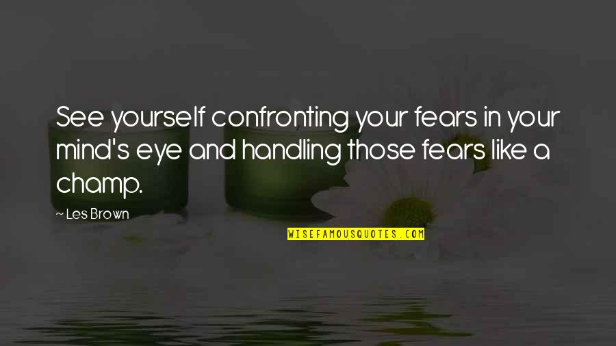 Confronting Quotes By Les Brown: See yourself confronting your fears in your mind's