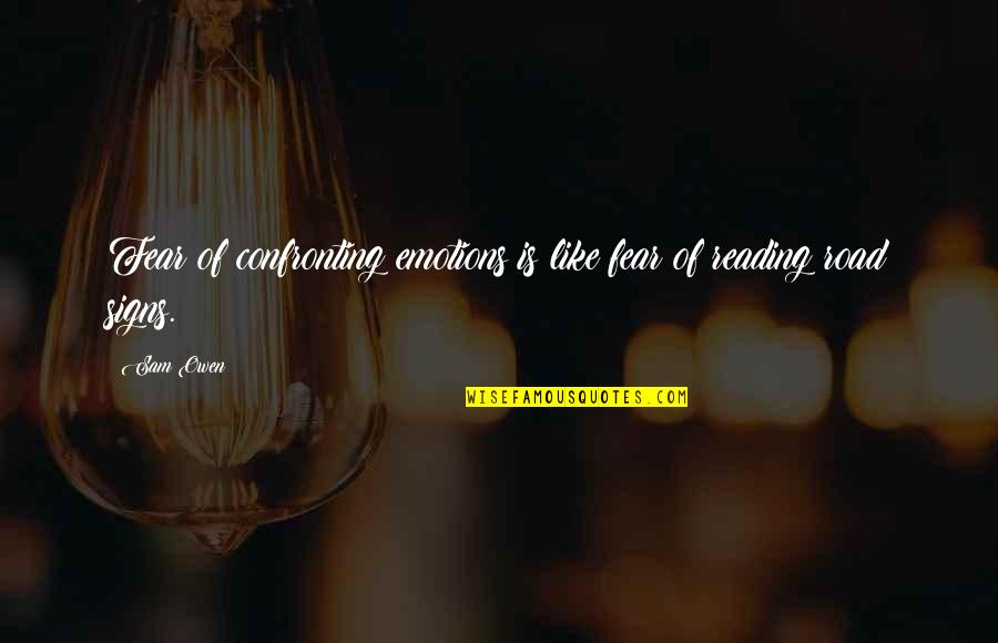 Confronting Quotes By Sam Owen: Fear of confronting emotions is like fear of