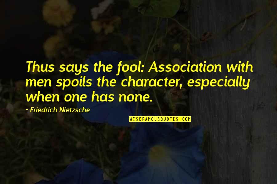 Confronting The Truth Quotes By Friedrich Nietzsche: Thus says the fool: Association with men spoils