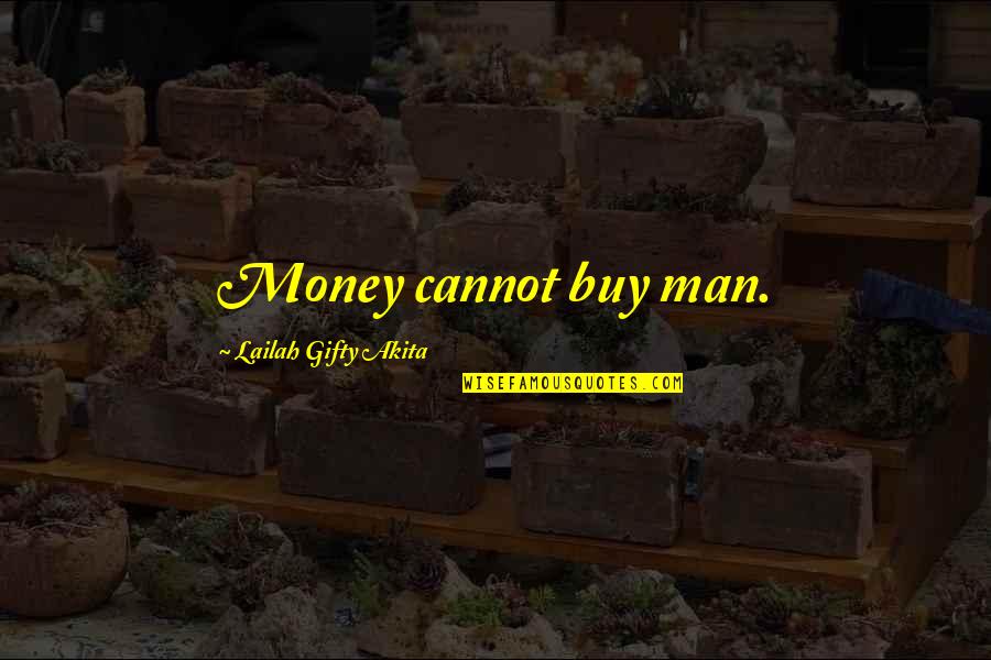 Confrontive Dictionary Quotes By Lailah Gifty Akita: Money cannot buy man.