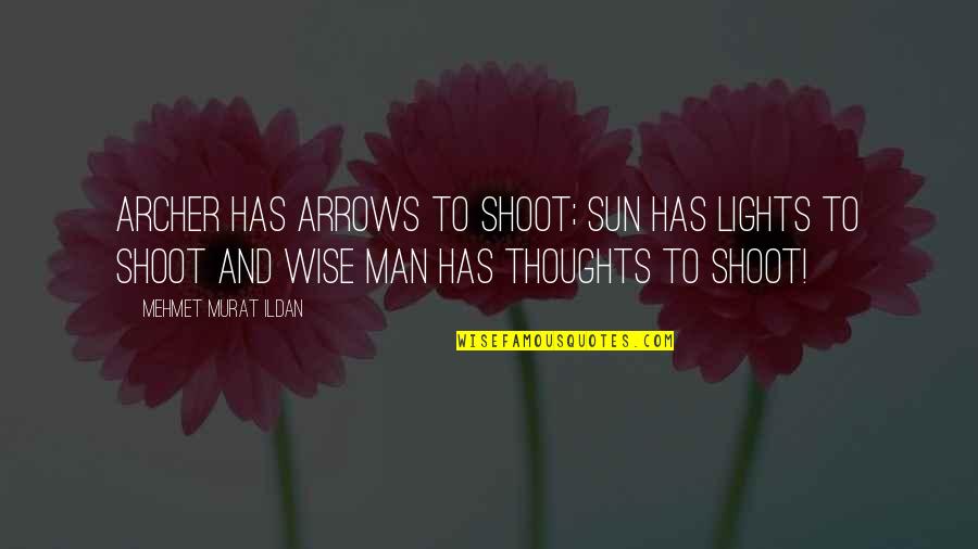 Confrontive Dictionary Quotes By Mehmet Murat Ildan: Archer has arrows to shoot; Sun has lights