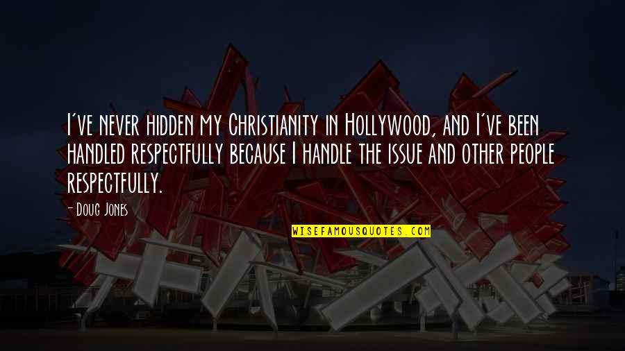 Confronto Quotes By Doug Jones: I've never hidden my Christianity in Hollywood, and