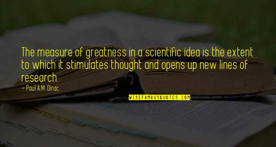 Confronto Quotes By Paul A.M. Dirac: The measure of greatness in a scientific idea