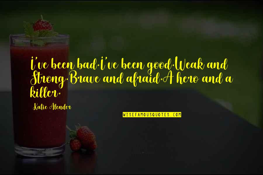 Confronto Sinonimo Quotes By Katie Alender: I've been bad.I've been good.Weak and Strong.Brave and