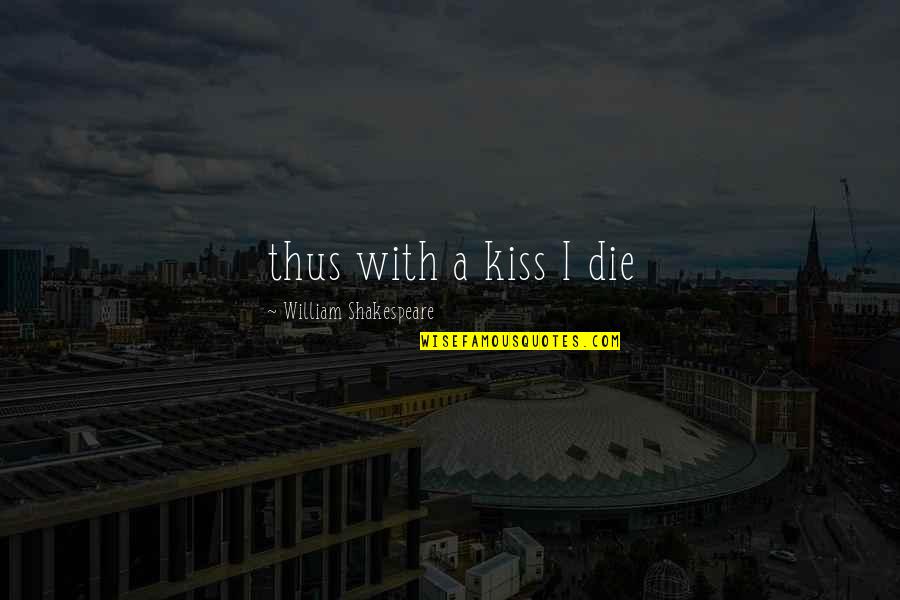 Confronto Sinonimo Quotes By William Shakespeare: thus with a kiss I die Confronto Sinonimo Quotes By William Shakespeare: thus with a kiss I die