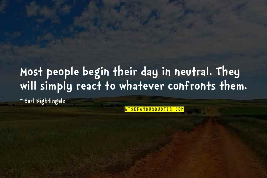 Confronts Quotes By Earl Nightingale: Most people begin their day in neutral. They