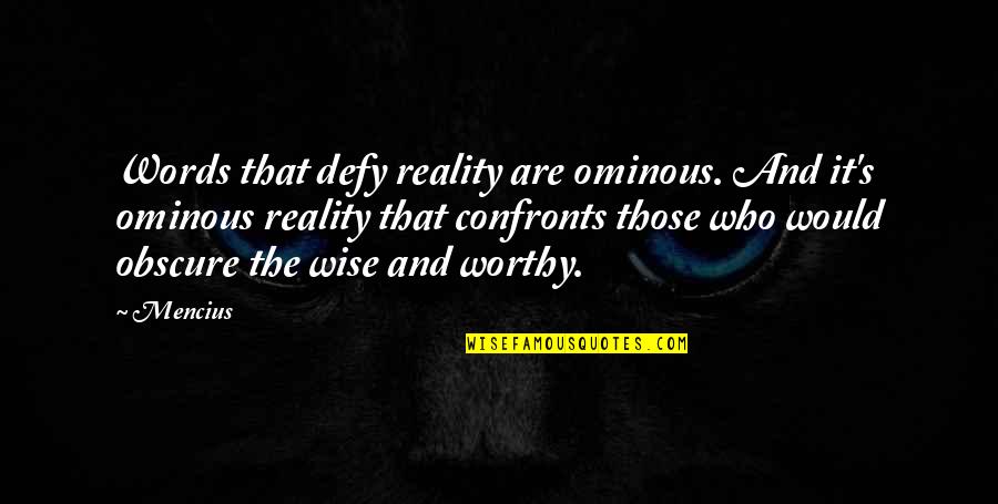Confronts Quotes By Mencius: Words that defy reality are ominous. And it's