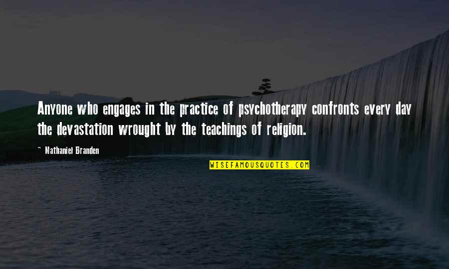 Confronts Quotes By Nathaniel Branden: Anyone who engages in the practice of psychotherapy